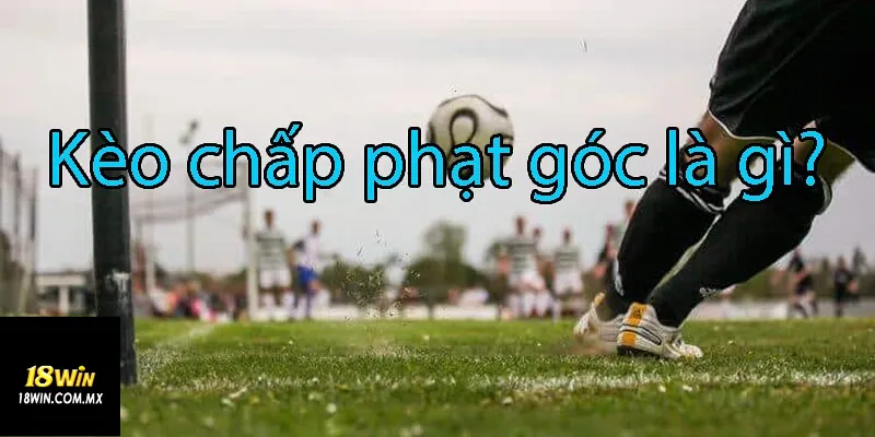 Chướng ngại vật đá phạt góc là gì?